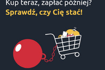 Kampania UOKiK -  Kup teraz, zapłać później? Sprawdź, czy Cię stać! 