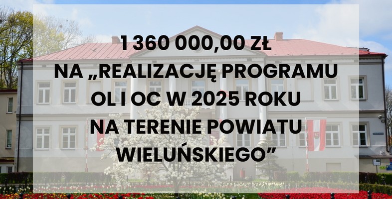 1 360 000,00 na „Realizację Programu OL i OC w 2025 roku na terenie powiatu wieluńskiego”