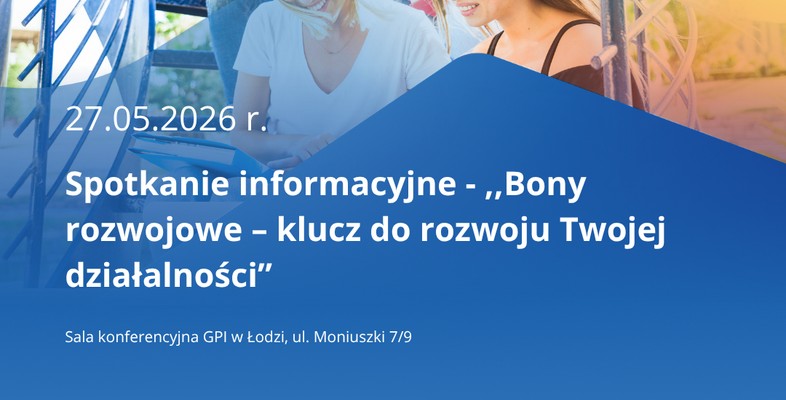 Bezpłatne spotkanie informacyjne - „Bony rozwojowe – klucz do rozwoju Twojej działalności”